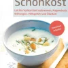 Schonkost: Leichte Vollkost bei Sodbrennen, Magendruck, Blähungen, Völlegefühl und Übelkeit - Genießen erlaubt!