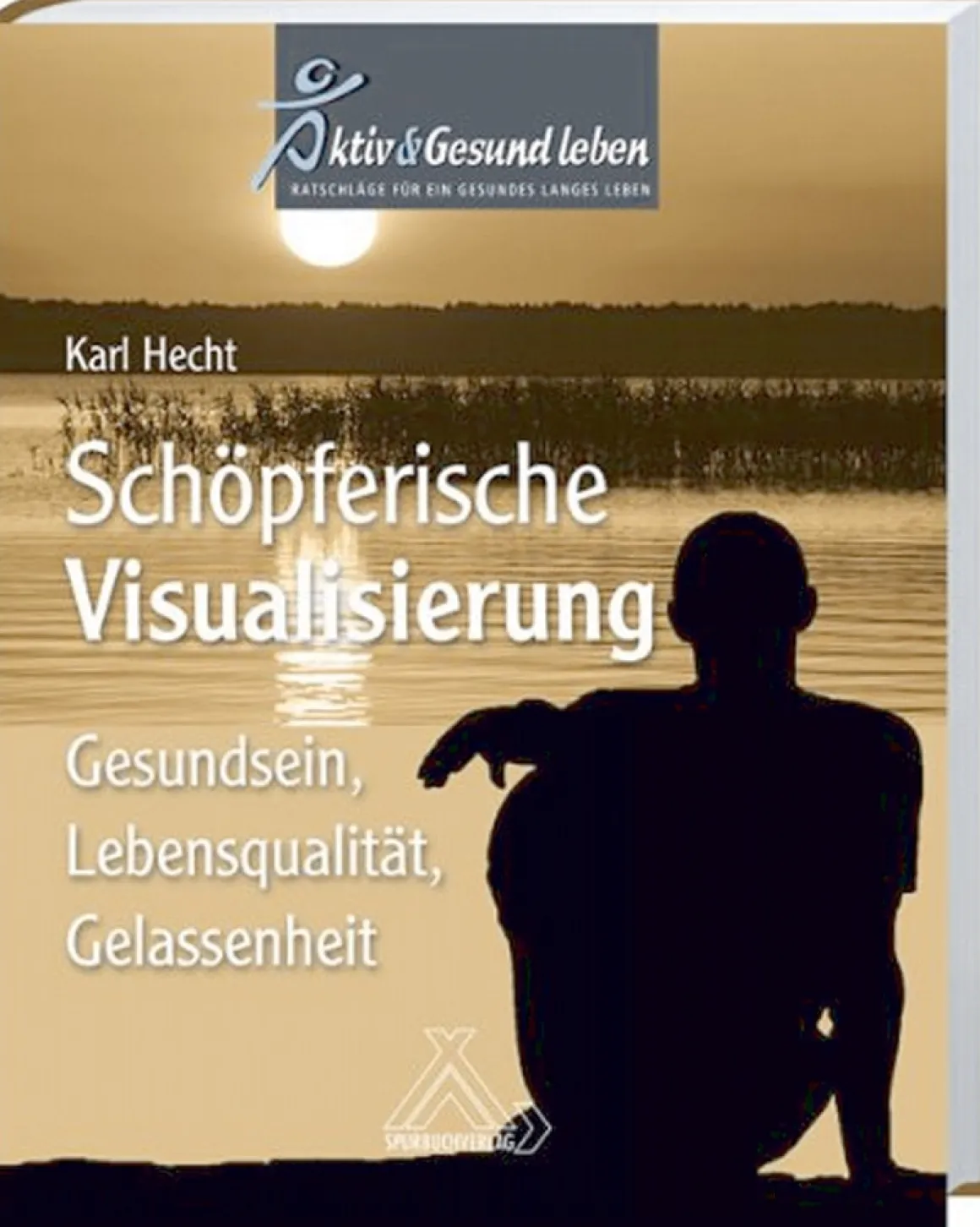 Schöpferische Visualisierung - Gesundsein, Lebensqualität, Gelassenheit