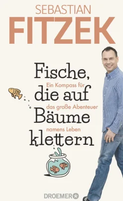 Sebastian Fitzek. Fische, die auf Bäume klettern. Ein Kompass für das große Abenteuer namens Leben.