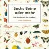 Sechs Beine oder mehr. Die Wunderwelt der Insekten.