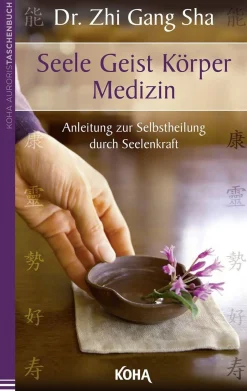 Seele Geist Körper Medizin - Eine Anleitung zur Selbstheilung durch Seelenkraft