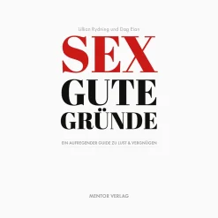 Sex gute Gründe. Ein aufregender Guide zu Lust und Vergnügen.
