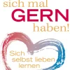 Sie können sich mal gern haben! - Sich selbst lieben lernen