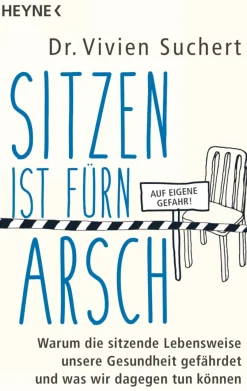 Sitzen ist fürn Arsch - Warum die sitzende Lebensweise unsere Gesundheit gefährdet und was wir dagegen tun können