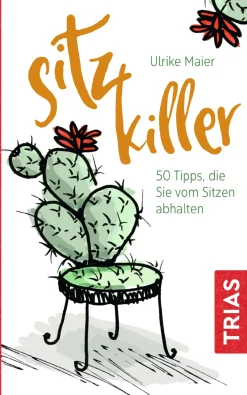 Sitz-Killer. 50 Tipps, die Sie vom Sitzen abhalten.