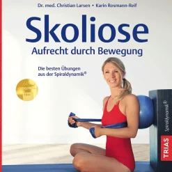 Skoliose - Aufrecht durch Bewegung: Die besten Übungen aus der Spiraldynamik®.