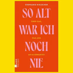 So alt war ich noch nie. Über das, was uns ab 50 erwartet.