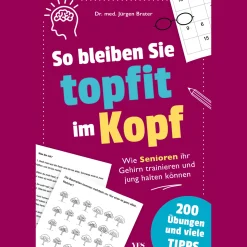 So bleiben Sie topfit im Kopf. Wie Senioren ihr Gehirn trainieren und jung halten können - mit vielen Tipps und 200 Übungen. Das Übungsbuch für das Gedächtnistraining und Konzentrationstraining.