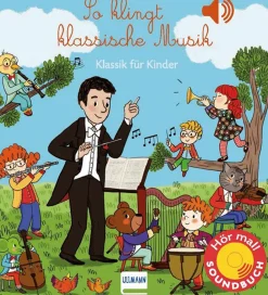 So klingt klassische Musik. Klassik für Kinder. Ein Soundbuch.