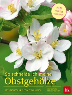So schneide ich meine Obstgehölze. Obstbäume & Beerensträucher.