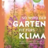So wird der Garten fit fürs Klima.