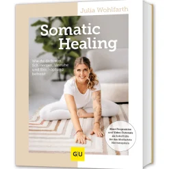 Somatic Healing: Wie du dich von Schmerzen, Unruhe und Erschöpfung befreist.