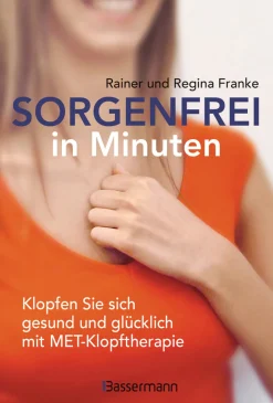 Sorgenfrei in Minuten. Klopfen Sie sich gesund und glücklich mit MET-Klopftherapie.