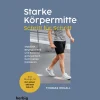 Starke Körpermitte Schritt für Schritt - Stabilität, Beweglichkeit und Balance ganz einfach beim Gehen trainieren: Das Übungs 1x1 für einen aktiven Bauch.