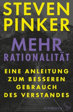 Steven Pinker. Mehr Rationalität. Eine Anleitung zum besseren Gebrauch des Verstandes.