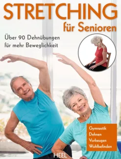 Stretching für Senioren. Über 90 Dehnübungen für mehr Beweglichkeit.