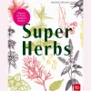 Super Herbs. Pflanzen für Vitalität, Balance & Gesundheit.