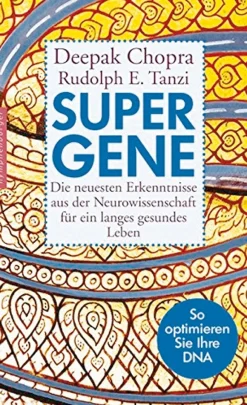 Super-Gene - Die neuesten Erkenntnisse aus der Neurowissenschaft für ein langes gesundes Leben