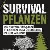 Survivalpflanzen. Die 100 wichtigsten Pflanzen zum Überleben in der Wildnis.