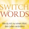 Switchwords. Wie du mit nur einem Wort dein Leben veränderst.