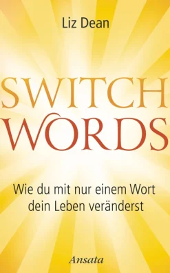 Switchwords. Wie du mit nur einem Wort dein Leben veränderst.
