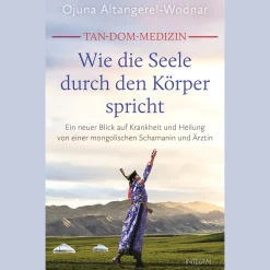 Tan-Dom-Medizin: Wie die Seele durch den Körper spricht: Ein neuer Blick auf Krankheit und Heilung von einer mongolischen Schamanin und Ärztin. Mit vielen konkreten Empfehlungen und praktischen Tipps.
