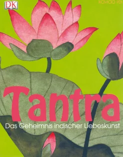 Tantra. Das Geheimnis indischer Liebeskunst.