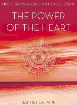 The Power of the Heart - Finde den wahren Sinn deines Lebens