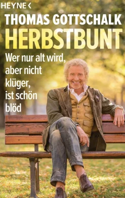 Thomas Gottschalk. Herbstbunt. Wer nur alt wird, aber nicht klüger, ist schön blöd.
