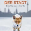 Tiere in der Stadt - Eine Naturgeschichte