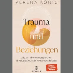 Trauma und Beziehungen. Wie wir die immergleichen Bindungsmuster hinter uns lassen.