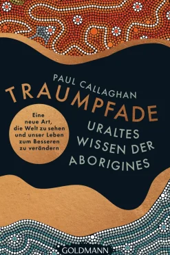 Traumpfade. Uraltes Wissen der Aborigines.