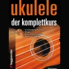 Ukulele - der Komplettkurs. Grundlagenkurs für Anfänger und Fortgeschrittene.