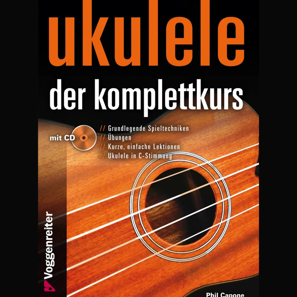 Ukulele - der Komplettkurs. Grundlagenkurs für Anfänger und Fortgeschrittene.