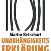 Unabhängigkeitserklärung - Warum mir niemand mehr vorschreibt, was ich sage, denke oder tue