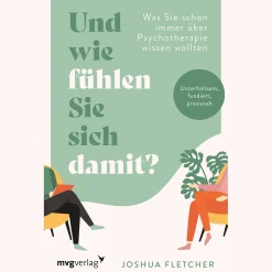 Und wie fühlen Sie sich damit? Was Sie schon immer über Psychotherapie wissen wollten.