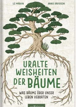 Uralte Weisheiten der Bäume. Was Bäume über unser Leben verraten.