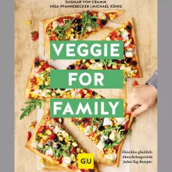 Veggie for Family - Erweiterte Neuausgabe: Fleischlos glücklich: abwechslungsreiche Jeden-Tag-Rezepte.