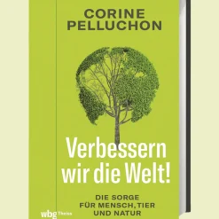 Verbessern wir die Welt! Die Sorge für Mensch, Tier und Natur.