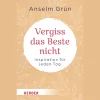 Vergiss das Beste nicht: Inspiration für jeden Tag.