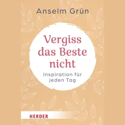 Vergiss das Beste nicht: Inspiration für jeden Tag.