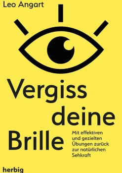 Vergiss deine Brille. Mit effizienten und gezielten Übungen zurück zur natürlichen Sehkraft.
