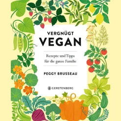 Vergnügt Vegan: Rezepte und Tipps für die ganze Familie.