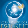 Vermessung der Ewigkeit - 7 fundamentale Erkenntnisse über das Leben nach dem Tod