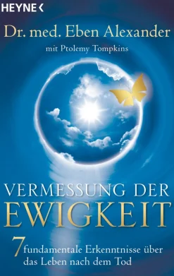 Vermessung der Ewigkeit - 7 fundamentale Erkenntnisse über das Leben nach dem Tod