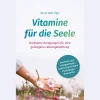 Vitamine für die Seele: Wirksame Anregungen für eine gelungene Lebensgestaltung. Wertvolle Impulse zu Selfcare. Ein inspirierender Ratgeber für mehr innere Stärke, Achtsamkeit und Resilienz.