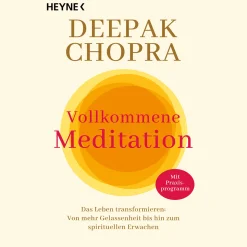 Vollkommene Meditation: Das Leben transformieren: Von mehr Gelassenheit bis hin zum spirituellen Erwachen. Mit Praxisprogramm.
