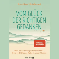 Vom Glück der richtigen Gedanken. Was uns wirklich glücklich macht - Eine verblüffende Reise in unser Gehirn.