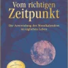 Vom richtigen Zeitpunkt. Die Anwendung des Mondkalenders im täglichen Leben.