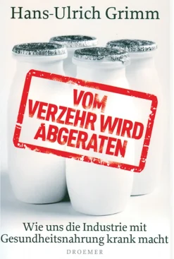 Vom Verzehr wird abgeraten - Wie uns die Industrie mit Gesundheitsnahrung krank macht